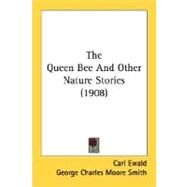 The Queen Bee And Other Nature Stories by Ewald, Carl; Smith, George Charles Moore, 9780548813461
