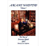 Arcane Whispers Vol. 1 : The Best of Sorcerous Signals 2007 by Hightshoe, Carol, 9780615203461