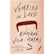 Vampire in Love by Vila-Matas, Enrique; Costa, Margaret Jull, 9780811223461