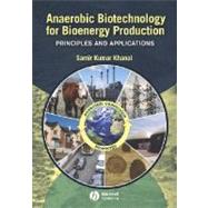 Anaerobic Biotechnology for Bioenergy Production Principles and Applications by Khanal, Samir Kumar, 9780813823461