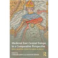 Medieval East Central Europe in a Comparative Perspective: From Frontier Zones to Lands in Focus by Jaritz; Gerhard, 9781138923461