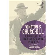 A History of the English-Speaking Peoples Volume III The Age of Revolution by Churchill, Sir Winston S., 9781474223461
