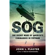 SOG The Secret Wars of America's Commandos in Vietnam by Plaster, John L., 9781501183461