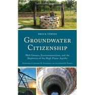 Groundwater Citizenship Well Owners, Environmentalism, and the Depletion of the High Plains Aquifer by Ternes, Brock; Fulkerson, Gregory; Thomas, Alexander, 9781666903461