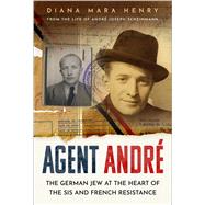 Agent Andr The German Jew at the Heart of the SIS and French Resistance by Mara Henry, Diana, 9781803993461
