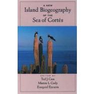 A New Island Biogeography of the Sea of Corts by Case, Ted J.; Cody, Martin L.; Ezcurra, Exequiel, 9780195133462