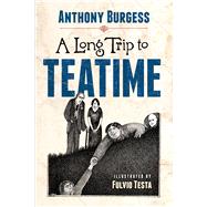 A Long Trip to Teatime by Burgess, Anthony; Testa, Fulvio, 9780486813462