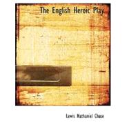 The English Heroic Play by Chase, Lewis Nathaniel, 9780554673462
