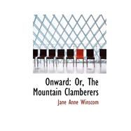 Onward : Or, the Mountain Clamberers by Winscom, Jane Anne, 9780559173462