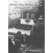 Music after Hitler, 19451955 by Thacker,Toby, 9780754653462