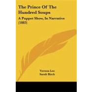 Prince of the Hundred Soups : A Puppet Show, in Narrative (1883) by Lee, Vernon; Birch, Sarah, 9781104323462
