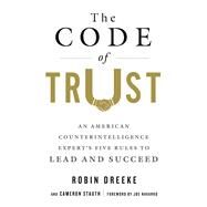 The Code of Trust An American Counter-Intelligence Experts Five Rules to Lead and Succeed by Stauth, Cameron; Dreeke, Robin; Navarro, Joe, 9781250093462