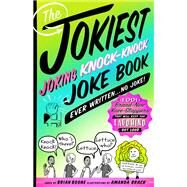 The Jokiest Joking Knock-Knock Joke Book Ever Written... No Joke! by Boone, Brian; Brack, Amanda, 9781250163462