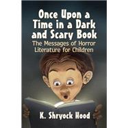Once upon a Time in a Dark and Scary Book by Hood, K. Shryock, 9781476673462