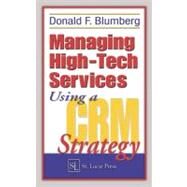 Managing High-Tech Services Using a Crm Strategy by Blumberg; Donald F., 9781574443462