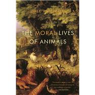 The Moral Lives of Animals by Peterson, Dale, 9781608193462