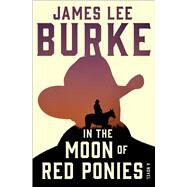 In the Moon of Red Ponies A Novel by Burke, James Lee, 9781982183462