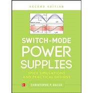 Switch-Mode Power Supplies, Second Edition SPICE Simulations and Practical Designs by Basso, Christophe, 9780071823463