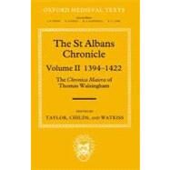 The St Albans Chronicle The Chronica maiora of Thomas Walsingham: Volume II 1394-1422 by Taylor, John; Childs, Wendy R.; Watkiss, Leslie, 9780199253463