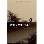 Why We Talk The Evolutionary Origins of Language by Dessalles, Jean-Louis; Grieve, James, 9780199563463