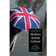 The Cambridge Companion to Modern British Culture by Edited by Michael Higgins , Clarissa Smith , John Storey, 9780521683463