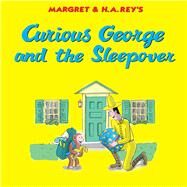 Curious George and the Sleepover by Perez, Monica; Hines, Anna Grossnickle, 9780544763463