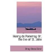Henry De Pomeroy: Or, the Eve of St. John by Bray, Anna Eliza, 9780554423463