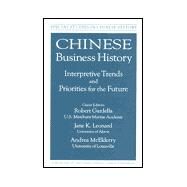 Chinese Business History: Interpretive Trends and Priorities for the Future: Interpretive Trends and Priorities for the Future by Gardella; Robert, 9780765603463