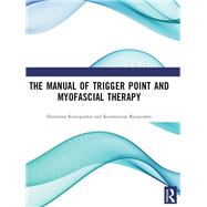 The Manual of Trigger Point and Myofascial Therapy by Dimitrios Kostopoulos; Konstantine Rizopoulos, 9781041263463