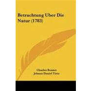 Betrachtung Uber Die Natur by Bonnet, Charles; Tietz, Johann Daniel, 9781104623463