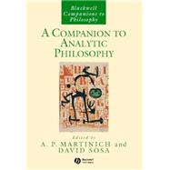 A Companion To Analytic Philosophy by Martinich, A. P.; Sosa, E. David, 9781405133463