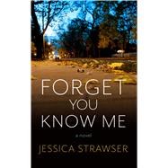 Forget You Know Me by Strawser, Jessica, 9781432863463
