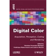 Digital Color Acquisition, Perception, Coding and Rendering by Fernandez-maloigne, Christine; Robert-Inacio, Frederique; Macaire, Ludovic, 9781848213463