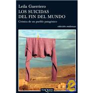 Los Suicidas Del Fin Del Mundo/ The Suicidals Of The End Of The World: Cronica De Un Pueblo Patagonico/ Chronicles of a Patagonian Town by Guerriero, Leila, 9788483103463