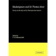 Shakespeare and Sir Thomas More: Essays on the Play and its Shakespearian Interest by Edited by T. H. Howard-Hill, 9780521123464