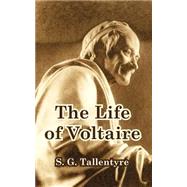 The Life Of Voltaire by Tallentyre, S. G., 9781410213464