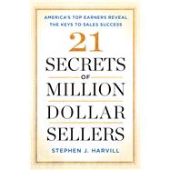21 Secrets of Million-Dollar Sellers America's Top Earners Reveal the Keys to Sales Success by Harvill, Stephen J., 9781501153464