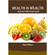 Health Is Wealth by Williams, Roger, 9781505973464