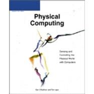 Physical Computing: Sensing and Controlling the Physical World with Computers by Igoe, Tom; O'Sullivan, Dan, 9781592003464