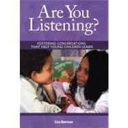 Are You Listening? : Fostering Conversations That Help Young Children Learn by Burman, Lisa, 9781933653464