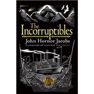 The Incorruptibles by Jacobs, John Hornor, 9780575123465