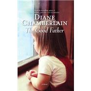 The Good Father by Chamberlain, Diane, 9780778313465