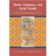 Honor, Vengeance, and Social Trouble by Arnade, Peter; Prevenier, Walter, 9780801453465