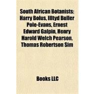 South African Botanists : Harry Bolus, Illtyd Buller Pole-Evans, Ernest Edward Galpin, Henry Harold Welch Pearson, Thomas Robertson Sim by , 9781155643465