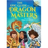 The Epic Guide to Dragon Masters: A Branches Special Edition (Dragon Masters) by West, Tracey; Loveridge, Matt, 9781339023465