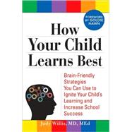 How Your Child Learns Best: Brain-friendly Strategies You Can Use to Ignite Your Child's Learning and Increase School Success by Willis, Judy, 9781402213465