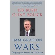 Immigration Wars Forging an American Solution by Bush, Jeb; Bolick, Clint, 9781476713465
