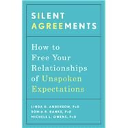 Silent Agreements How to Free Your Relationships of Unspoken Expectations by Anderson, Linda D.; Banks, Sonia R.; Owens, Michele L., 9781635653465