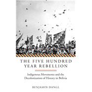 The Five Hundred Year Rebellion by Dangl, Benjamin, 9781849353465