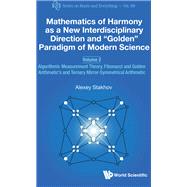 Mathematics of Harmony As a New Interdisciplinary Direction and Golden Paradigm of Modern Science by Stakhov, Alexey, 9789811213465